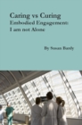 Image for Caring vs curing: embodied engagement : I am not alone