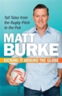 Image for Kicking It Around the Globe : Tall Tales from the Rugby Pitch to the Pub