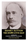 Image for Henry Sutton : The Innovative Man: Australian Inventor, Scientist and Engineer