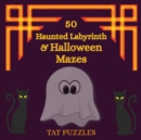 Image for 50 Haunted Labyrinth &amp; Halloween Mazes