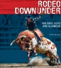 Image for Rodeo Downunder : The grit, guts and glamour