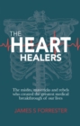 Image for The heart healers: the misfits, mavericks and rebels who created the greatest medical breakthrough of our lives