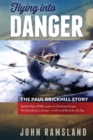 Image for Flying into danger  : the Paul Brickhill story