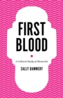 Image for First blood  : a cultural study of menarche