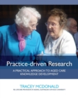 Image for Practice-driven Research: A practical approach to aged care knowledge development