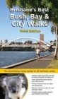 Image for Brisbane&#39;s Best Bush, Bay &amp; City Walks : The Full Colour Guide to 35 Fantastic Walks