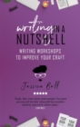 Image for Writing in a Nutshell : Writing Workshops to Improve Your Craft