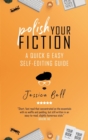 Image for Polish Your Fiction : A Quick &amp; Easy Self-Editing Guide
