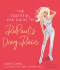 Image for The essential RuPaul  : herstory, philosophy &amp; her fiercest queens