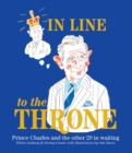 Image for In line to the throne  : Prince Charles and the next 29 in waiting