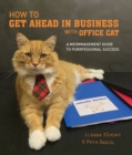 Image for How to get ahead in business with office cat  : a guide to purrfessional success