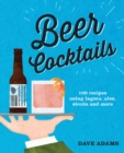 Image for Beer cocktails  : 100 recipes using lagers, ales, stouts and more