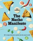 Image for The Nacho Manifesto : 40+ recipes that prove nachos rule the snack world