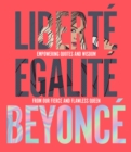 Image for Libertâe egalitâe Beyoncâe  : empowering quotes and wisdom from our fierce and flawless queen