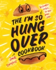 Image for The I&#39;m So Hungover Cookbook : Restorative recipes to ease your pain