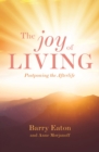 Image for The Joy of Living : Postponing the Afterlife