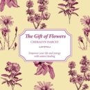 Image for The gift of flowers  : empower your life and energy with nature healing