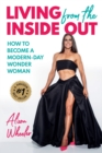 Image for Living from the Inside Out : How to Become a Modern-Day Wonder Women