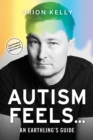 Image for Autism Feels ... : An Earthling&#39;s Guide