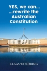 Image for Yes, We Can... ... Rewrite the Australian Constitution
