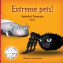 Image for Extreme Pets [Series]: Axolotls and Tarantulas