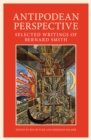 Image for Antipodean perspectives  : selected writings of Bernard Smith