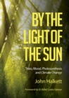 Image for By the Light of the Sun : Trees, Wood, Photosynthesis and Climate Change