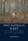 Image for Why Australia Slept : Why Australia is in danger of sleepwalking into the future