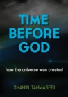 Image for Time Before God : how the universe was created