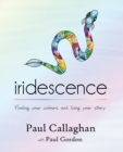 Image for iridescence : Finding your colours and living your story