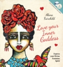 Image for Love Your Inner Goddess : Express Your Divine Feminine Spirit
