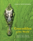 Image for Crocodiles of the World : The Alligators, Caimans, Crocodiles and Gharials of the World