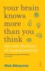 Image for Your brain knows more than you think: the new frontiers of neuroplasticity