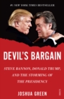 Image for Devil&#39;s Bargain: Steve Bannon, Donald Trump, and the storming of the presidency