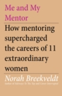 Image for Me and My Mentor: How Mentoring Supercharged the Careers of 11 Extraordinary Women