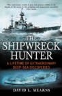 Image for The shipwreck hunter: a lifetime of extraordinary discoveries on the ocean floor