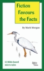 Image for Fiction Favours the Facts : 22 Bible-based micro-tales