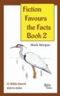 Image for Fiction Favours the Facts - Book 2 : Another 22 Bible-based micro-tales