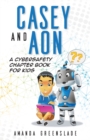 Image for Casey and Aon - A Cybersafety Chapter Book For Kids