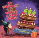 Image for My Birthday Cake Needs A New Home : An engaging entertaining picture book for children in preschool