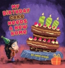 Image for My Birthday Cake Needs A New Home : An engaging entertaining picture book for children in preschool