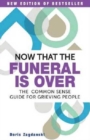 Image for Now that the funeral is over  : the common sense guide for grieving people