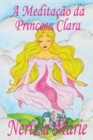 Image for A Meditacao da Princesa Clara (historia infantil, livros infantis, livros de criancas, livros para bebes, livros paradidaticos, livro infantil ilustrado, literatura infantil, livros infantis, juvenil)