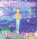 Image for Yoga With Luna Lastic (Inspirational Yoga For Kids, Toddler Books, Kids Books, Kindergarten Books, Baby Books, Kids Book, Yoga Books For Kids, Ages 2-8, Kids Books, Yoga Books For Kids, Kids Books)