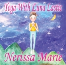 Image for Yoga With Luna Lastic (Inspirational Yoga For Kids, Toddler Books, Kids Books, Kindergarten Books, Baby Books, Kids Book, Yoga Books For Kids, Ages 2-8, Kids Books, Yoga Books For Kids, Kids Books)