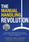 Image for The manual handling revolution  : how health professionals can achieve creative solutions for people with disabilities and their caregivers