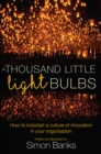Image for Thousand Little Lightbulbs: How to Kickstart a Culture of Innovation in Your Organisation