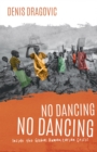 Image for No Dancing, No Dancing: Inside the Global Humanitarian Crisis