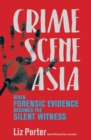 Image for Crime Scene Asia: When Forensic Evidence Becomes the Silent Witness