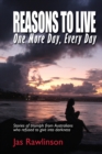 Image for Reasons To Live One More Day, Every Day : Stories of triumph from Australians who refused to give into darkness